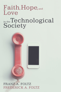 Cover image: Faith, Hope, and Love in the Technological Society 9781532636257