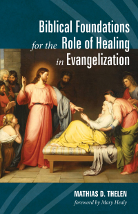 Omslagafbeelding: Biblical Foundations for the Role of Healing in Evangelization 9781532636318