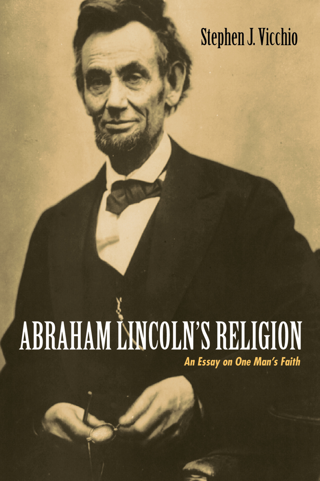 Abraham Lincoln’s Religion An Essay on One Man’s Faith