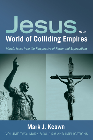 表紙画像: Jesus in a World of Colliding Empires, Volume Two: Mark 8:30–16:8 and Implications 9781532643842