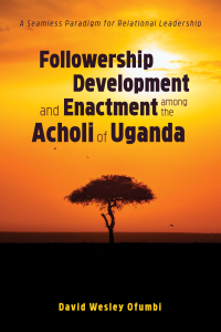 Cover image: Followership Development and Enactment among the Acholi of Uganda 9781532662201