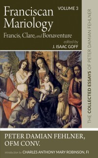 Omslagafbeelding: Franciscan Mariology—Francis, Clare, and Bonaventure 9781532663833