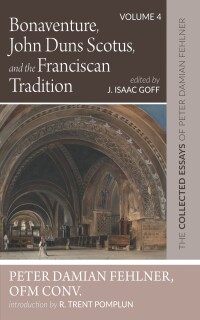 Cover image: Bonaventure, John Duns Scotus, and the Franciscan Tradition 9781532663864