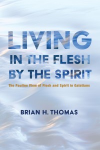 Omslagafbeelding: Living in the Flesh by the Spirit 9781532665455