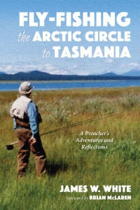 Cover image: Fly-fishing the Arctic Circle to Tasmania 9781532665486