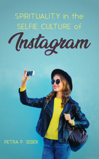 Cover image: Spirituality in the Selfie Culture of Instagram 9781532673160