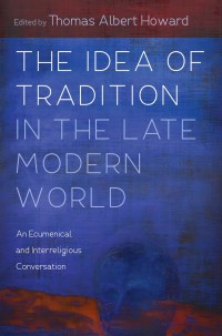Titelbild: The Idea of Tradition in the Late Modern World 9781532678899
