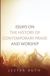 Omslagafbeelding: Essays on the History of Contemporary Praise and Worship 9781532679018