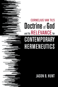 Cover image: Cornelius Van Til’s Doctrine of God and Its Relevance for Contemporary Hermeneutics 9781532682872