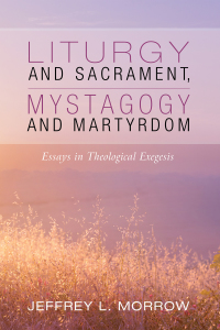 Imagen de portada: Liturgy and Sacrament, Mystagogy and Martyrdom 9781532693809