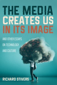 Imagen de portada: The Media Creates Us in Its Image and Other Essays on Technology and Culture 9781532697258