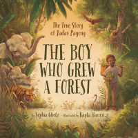 Omslagafbeelding: The Boy Who Grew a Forest: The True Story of Jadav Payeng 1st edition 9781534110243