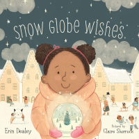 صورة الغلاف: Snow Globe Wishes 1st edition 9781534110311