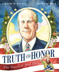 صورة الغلاف: Truth and Honor: The President Ford Story 1st edition 9781534110625
