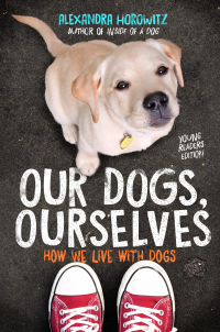 Cover image: Our Dogs, Ourselves -- Young Readers Edition 9781534410138