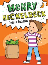 Cover image: Henry Heckelbeck Gets a Dragon 9781534461031
