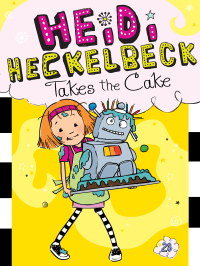 Cover image: Heidi Heckelbeck Takes the Cake 9781534461130