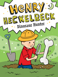 Cover image: Henry Heckelbeck Dinosaur Hunter 9781534486331