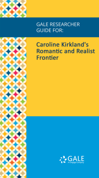 Cover image: Gale Researcher Guide for: Caroline Kirkland's Romantic and Realist Frontier 1st edition 9781535847735