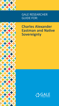 Cover image: Gale Researcher Guide for: Charles Alexander Eastman and Native Sovereignty 1st edition 9781535849173