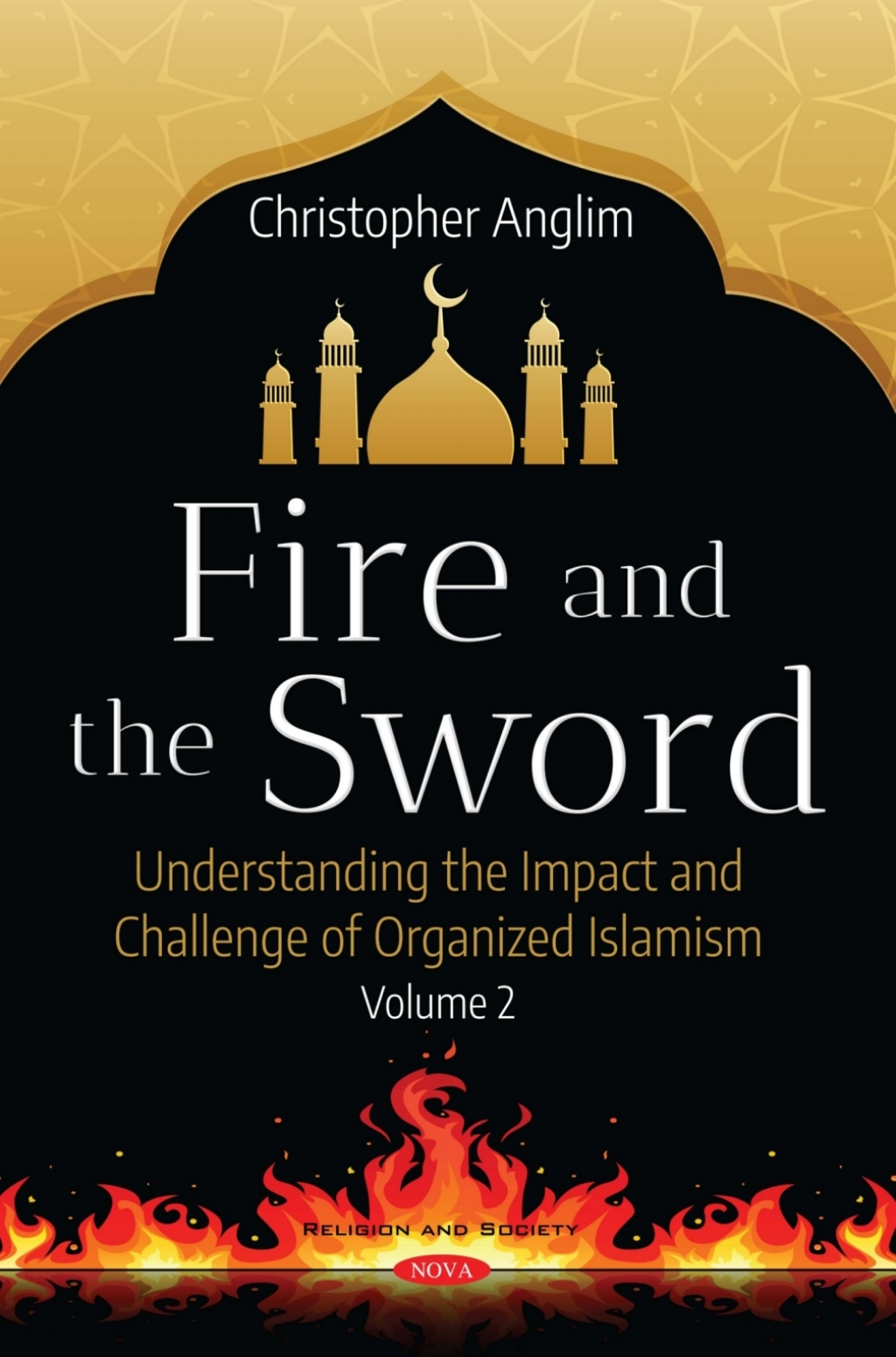 Fire and the Sword: Understanding the Impact and Challenge of Organized Islamism. Volume 2