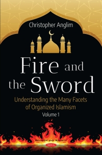Cover image: Fire and the Sword: Understanding the Many Facets of Organized Islamism. Volume 1 9781536137156