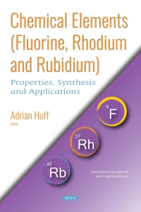 Cover image: Chemical Elements (Fluorine, Rhodium and Rubidium): Properties, Synthesis and Applications 9781536140170