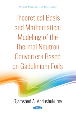 Cover image: Theoretical Basis and Mathematical Modeling of the Thermal Neutron Converters Based on Gadolinium Foils 9781536142259