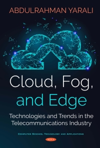 Cover image: Cloud, Fog, and Edge: Technologies and Trends in the Telecommunications Industry 9781536144437