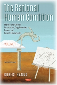 Cover image: The Rational Human Condition. Volume 1: Preface and General Introduction, Supplementary Essays, and General Bibliography 9781536145175