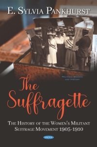 Imagen de portada: The Suffragette: The History of the Women's Militant Suffrage Movement 1905-1910 9781536155174