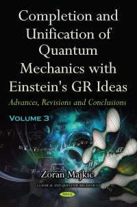 Cover image: Completion and Unification of Quantum Mechanics with Einstein's GR Ideas PART III: Advances, Revisions and Conclusions 9781536172003