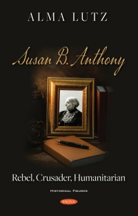 Cover image: Susan B. Anthony: Rebel, Crusader, Humanitarian 9781536188837