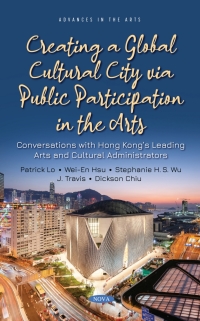 表紙画像: Creating a Global Cultural City via Public Participation in the Arts: Conversations with Hong Kong’s Leading Arts and Cultural Administrators 9781536197198