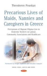 Imagen de portada: Precarious Lives of Maids, Nannies and Caregivers in Greece: Perceptions of Migrant Filipina Live-in Domestic Workers on Labour, Community Associations and Healthcare 9781536196320