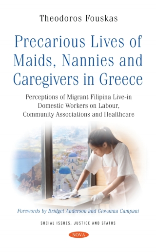 Cover image: Precarious Lives of Maids, Nannies and Caregivers in Greece: Perceptions of Migrant Filipina Live-in Domestic Workers on Labour, Community Associations and Healthcare 9781536196320