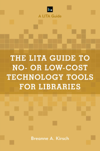Cover image: The LITA Guide to No- or Low-Cost Technology Tools for Libraries 9781538103111