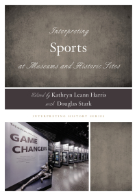 Titelbild: Interpreting Sports at Museums and Historic Sites 9781538103166