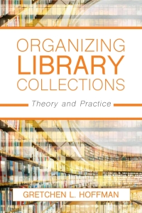 表紙画像: Organizing Library Collections 9781538108512