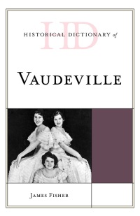 Omslagafbeelding: Historical Dictionary of Vaudeville 9781538113349