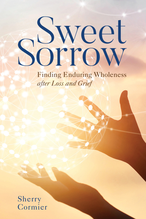 Sweet Sorrow : Finding Enduring Wholeness after Loss and Grief - FULL INSTANT DOWNLOAD | PDF DOCX EPUB