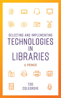 Titelbild: Selecting and Implementing Technologies in Libraries 9781538115046