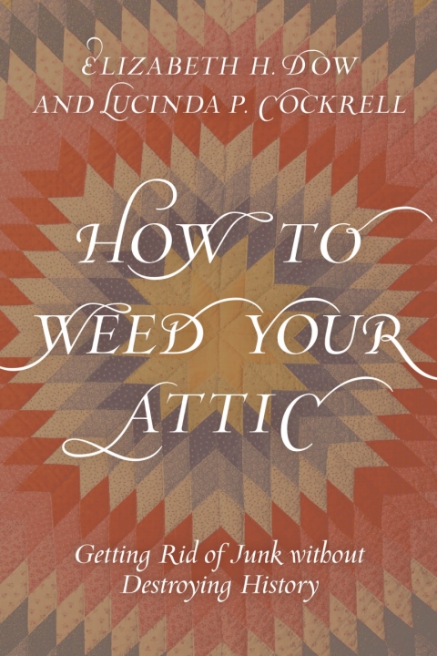 How to Weed Your Attic: Getting Rid of Junk without Destroying History - FULL INSTANT DOWNLOAD | PDF DOCX EPUB