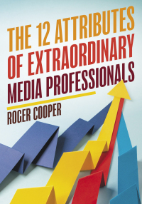 Cover image: The 12 Attributes of Extraordinary Media Professionals 9781538116272