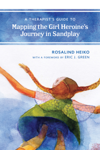 Cover image: A Therapist's Guide to Mapping the Girl Heroine’s Journey in Sandplay 9781442253810
