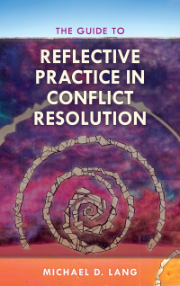 Cover image: The Guide to Reflective Practice in Conflict Resolution 9781538116616