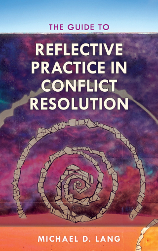 Cover image: The Guide to Reflective Practice in Conflict Resolution 9781538116616