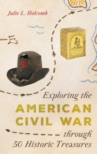 Imagen de portada: Exploring the American Civil War through 50 Historic Treasures 9781538118559