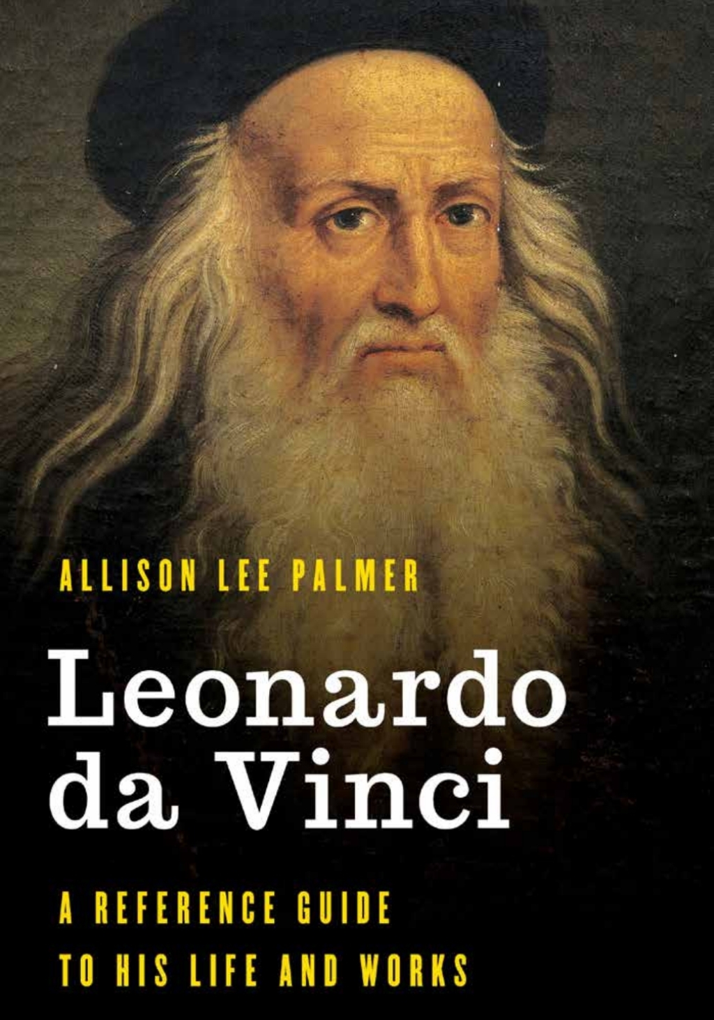Leonardo da Vinci A Reference Guide to His Life and Works 1st Edition