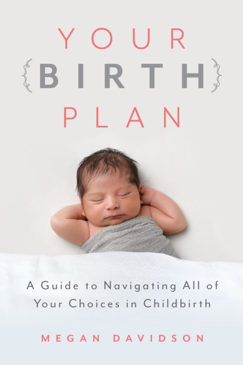 Your Birth Plan: A Guide to Navigating All of Your Choices in Childbirth - FULL INSTANT DOWNLOAD | PDF DOCX EPUB